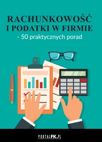 Rachunkowość i podatki w firmie – 50 praktycznych porad - zbiorowa praca - ebook