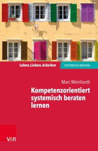 Kompetenzorientiert systemisch beraten lernen - Marc Weinhardt - ebook