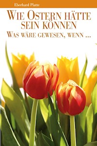Wie Ostern hätte sein können - Eberhard Platte - ebook