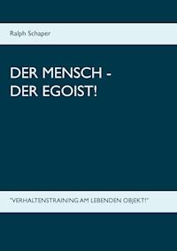Der Mensch - Der Egoist! - Ralph Schaper - ebook