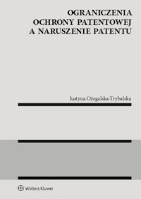 Ograniczenia ochrony patentowej a naruszenie patentu - Justyna Ożegalska-Trybalska - książka