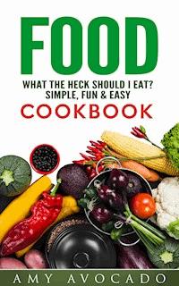 Food: What the Heck Should I Eat? - Amy Avocado - ebook