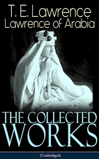 The Collected Works of Lawrence of Arabia (Unabridged) - T. E. Lawrence - ebook