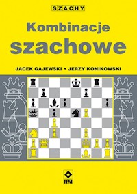 Kombinacje szachowe - Jerzy Konikowski, Jacek Gajewski - książka