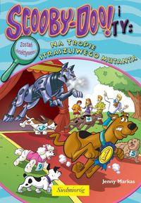 Scooby-Doo! i Ty Na tropie straszliwego mutanta - Jenny Markas - książka