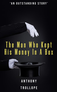 The Man Who Kept His Money In A Box - Trollope Anthony - ebook