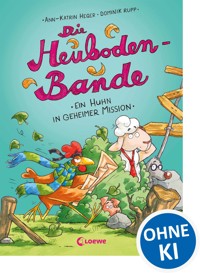 Die Heuboden-Bande - (Band 3) Ein Huhn in geheimer Mission - Ann-Katrin Heger - ebook