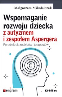 Wspomaganie rozwoju dziecka z autyzmem i zespołem Aspergera - Mikołajczak Małgorzata - książka