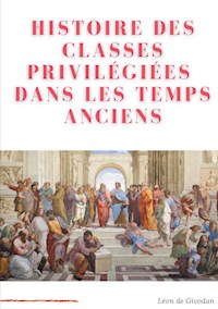 Histoire des classes privilégiées dans les temps anciens - Léon de Givodan - ebook