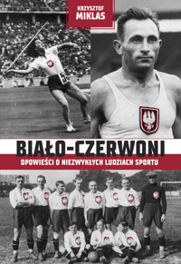 Biało-Czerwoni. Opowieści o niezwykłych ludziach sportu - Krzysztof Miklas - książka