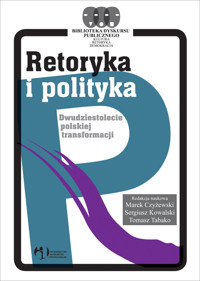 Retoryka i polityka Dwudziestolecie polskiej transformacji -  - książka