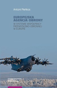 Europejska Agencja Obrony w systemie współpracy przemysłowo-obronnej w Europie - Pieńkos Antoni - książka