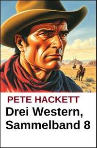 Pete Hackett - Drei Western, Sammelband 8 - Pete Hackett - ebook