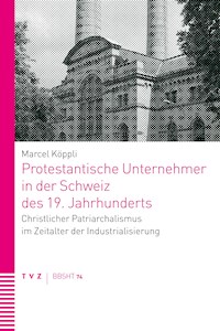 Protestantische Unternehmer in der Schweiz des 19. Jahrhunderts - Marcel Köppli - ebook