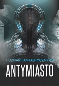Poznań Fantastyczny ANTYMIASTO - zbiorowa praca - książka