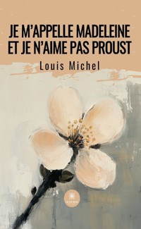 Je m’appelle Madeleine et je n’aime pas Proust - Louis Michel - ebook