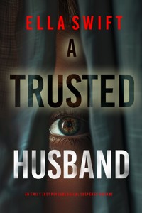 A Trusted Husband (An Emily Just Psychological Thriller—Book Three) - Ella Swift - ebook