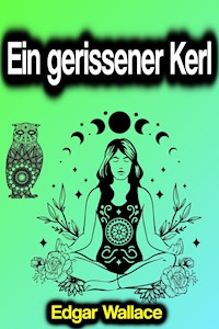 Ein gerissener Kerl - Edgar Wallace - ebook