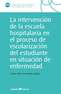 La intervención en la escuela hospitalaria en el proceso de escolarización del estudiante en situación de enfermedad - Tomás Mario Arredondo Vallejo - ebook