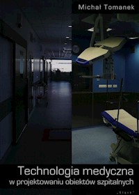 Technologia medyczna w projektowaniu obiektów szpitalnych - Tomanek Michał - książka
