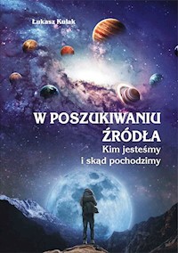 W poszukiwaniu źródła Kim jesteśmy i skąd pochodzimy - Kulak Łukasz - książka