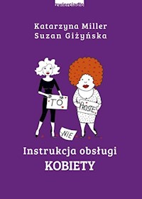 Instrukcja obsługi kobiety - Miller Katarzyna, Giżyńska Suzan - książka