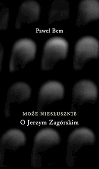 Może niesłusznie O Jerzym Zagórskim - Bem Paweł - książka