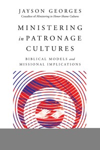 Ministering in Patronage Cultures - Jayson Georges - ebook