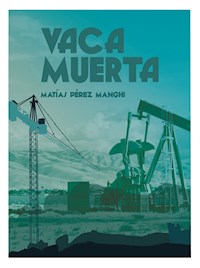 Vaca Muerta - Matías Pérez Manghi - ebook
