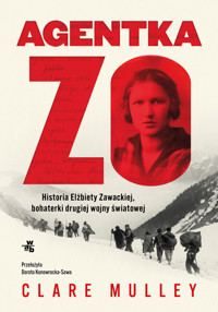 Agentka Zo. Historia Elżbiety Zawackiej, bohaterki drugiej wojny światowej - Clare Mulley - książka