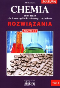Chemia Rozwiazania zeszyt 6-7 Zbiór zadań dla liceum ogólnokształcącego i technikum Tom 3 - Michał Fau - książka