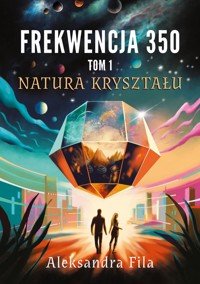 Natura kryształu. Frekwencja 350. Tom 1 - Aleksandra Fila - książka