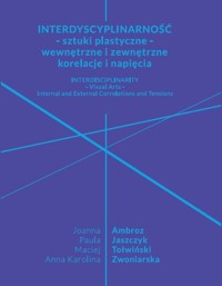 Interdyscyplinarność - sztuki plastyczne - wewnętrzne i zewnętrzne korelacje i napięcia -  - książka