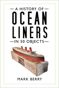 A History of Ocean Liners in 50 Objects - Mark Berry - ebook