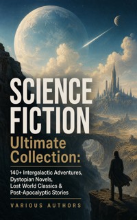SCIENCE FICTION Ultimate Collection: 140+ Intergalactic Adventures, Dystopian Novels, Lost World Classics & Post-Apocalyptic Stories - Jules Verne - ebook