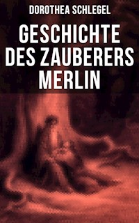 Geschichte des Zauberers Merlin - Dorothea Schlegel - ebook