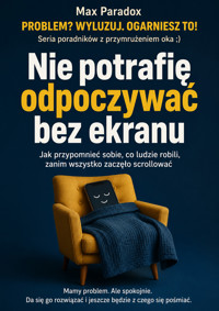 Nie potrafię odpoczywać bez ekranu - Jak przypomnieć sobie, co ludzie robili, zanim wszystko zaczęło scrollować - Max Paradox - ebook