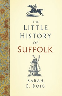 The Little History of Suffolk - Sarah E. Doig - ebook