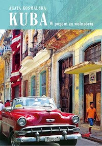Kuba, w pogoni za wolnością - Agata Kosmalska - ebook