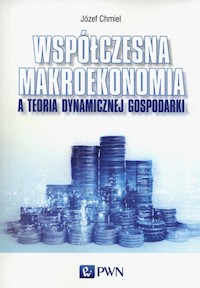 Współczesna makroekonomia a teoria dynamicznej gospodarki - Chmiel Józef - książka