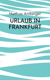Urlaub in Frankfurt - Matthias Amberger - ebook