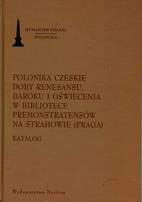 Polonika Czeskie doby renesansu, baroku i oświecenia w bibliotece Premonstratensów na Strahowie (Praga) -  - książka