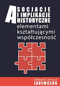Asocjacje i implikacje historyczne elementami kształtującymi współczesność -  - książka