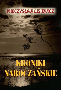 Kroniki naroczańskie - Mieczysław Lisiewicz - książka