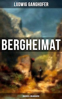 Ludwig Ganghofer: Bergheimat - Erlebtes & Erlauschtes - Ludwig Ganghofer - ebook