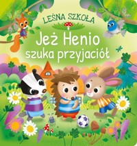 Jeż Henio szuka przyjaciół. Leśna szkoła - Anna Paszkiewicz - książka