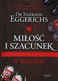 Miłość i szacunek w rodzinie - Emerson Eggerichs - książka