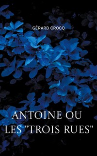 Antoine ou les "Trois Rues" - Crocq Gérard - ebook
