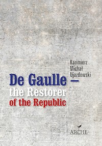 De Gaulle the Restorer of the Republic - Ujazdowski Kazimierz Michał - książka