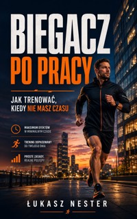Biegacz po pracy - Łukasz Nester / @biegambotakwyszlo - ebook
